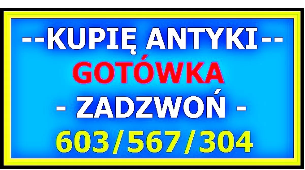 SKUP ANTYKÓW – KUPIĘ ANTYKI / STAROCIE - NAJlepsze CENY - ZADZWOŃ ~!~