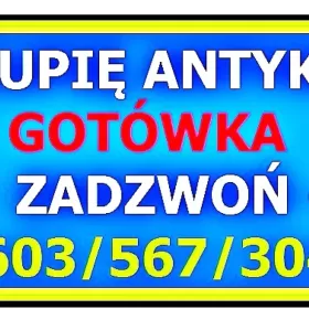 SKUP ANTYKÓW – KUPIĘ ANTYKI / STAROCIE - NAJlepsze CENY - ZADZWOŃ ~!~ 