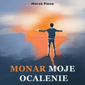 Monar Moje Ocalenie to żywa historia wychodzenia z nałogu